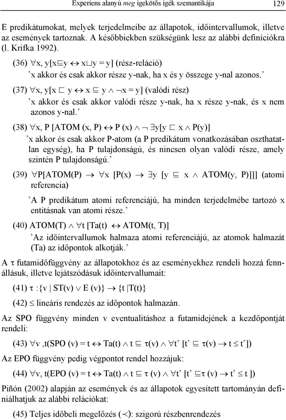 (37) x, y[x y x y x = y] (valódi rész) x akkor és csak akkor valódi része y-nak, ha x része y-nak, és x nem azonos y-nal.