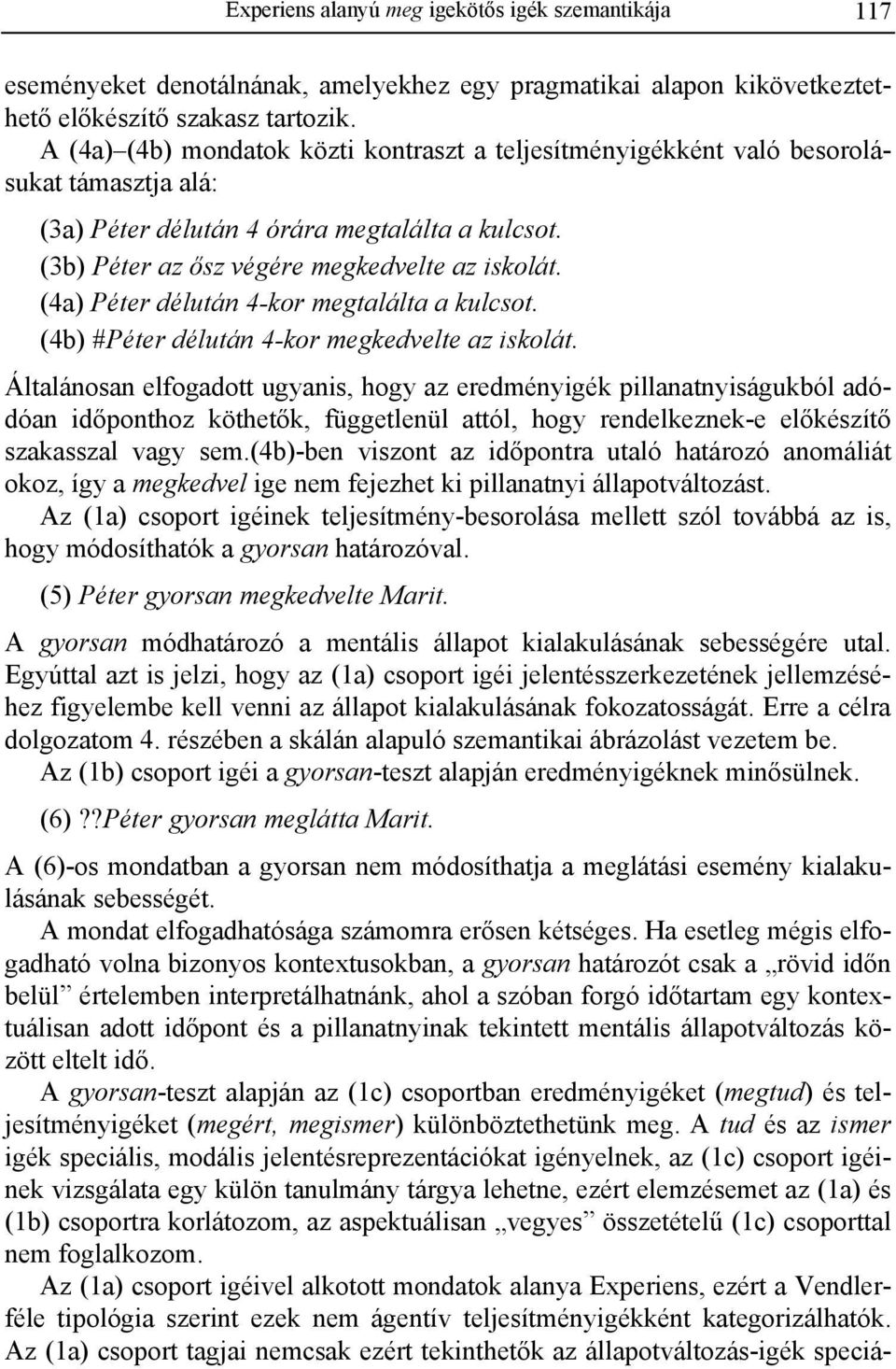 (4a) Péter délután 4-kor megtalálta a kulcsot. (4b) #Péter délután 4-kor megkedvelte az iskolát.