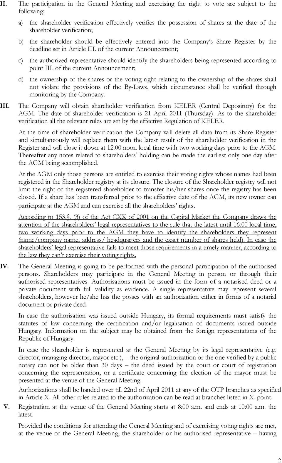 the shareholder verification; b) the shareholder should be effectively entered into the Company s Share Register by the deadline set in Article III.