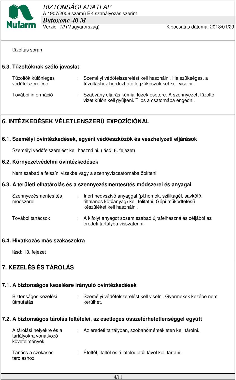 Személyi óvintézkedések, egyéni védőeszközök és vészhelyzeti eljárások Személyi védőfelszerelést kell használni. (lásd: 8. fejezet) 6.2.