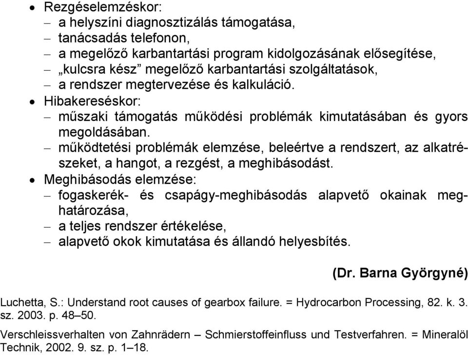 működtetési problémák elemzése, beleértve a rendszert, az alkatrészeket, a hangot, a rezgést, a meghibásodást.