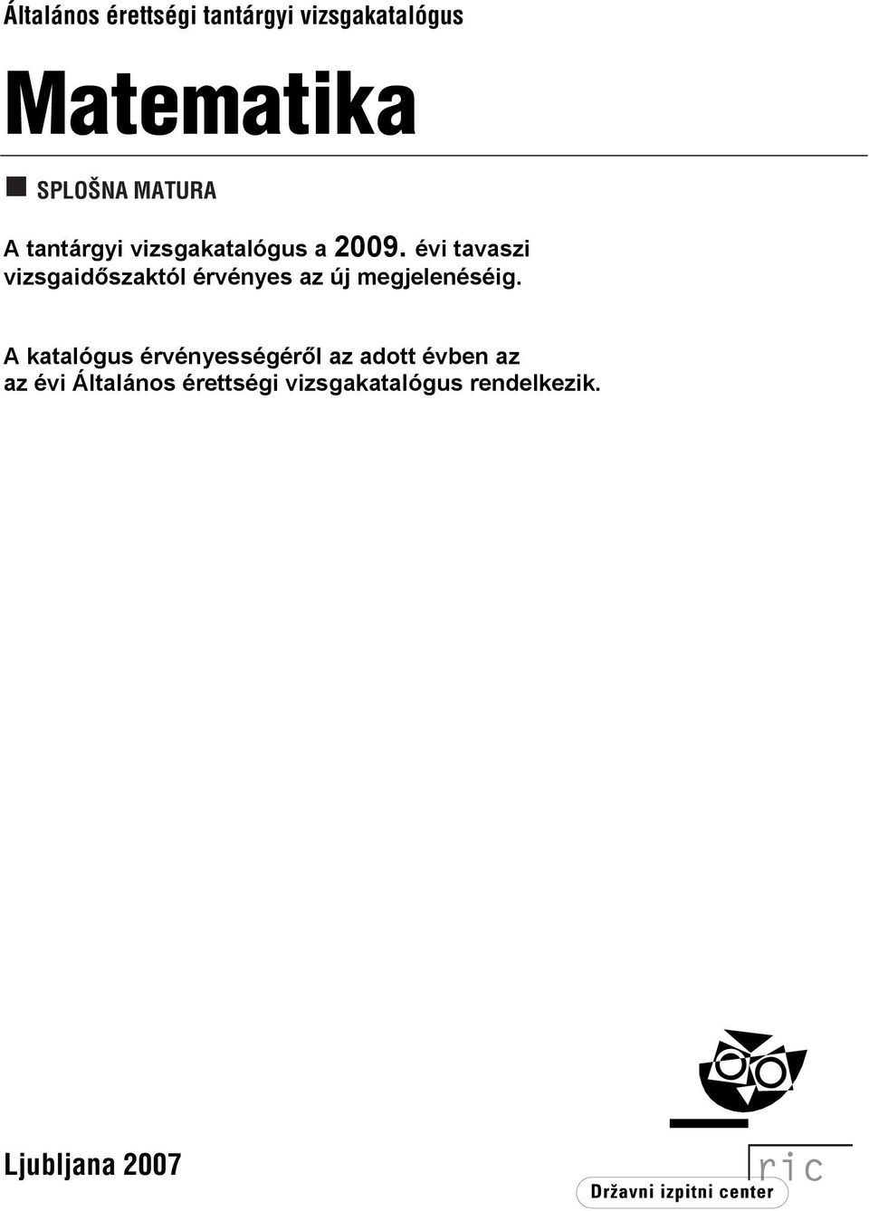 évi tavaszi vizsgaidőszaktól érvényes az új megjelenéséig.