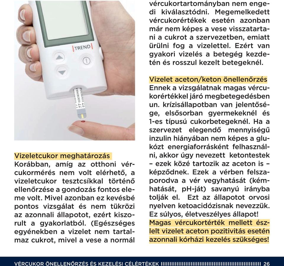 Vizeletcukor meghatározás Korábban, amíg az otthoni vércukormérés nem volt elérhetô, a vizeletcukor tesztcsíkkal történô ellenôrzése a gondozás fontos eleme volt.