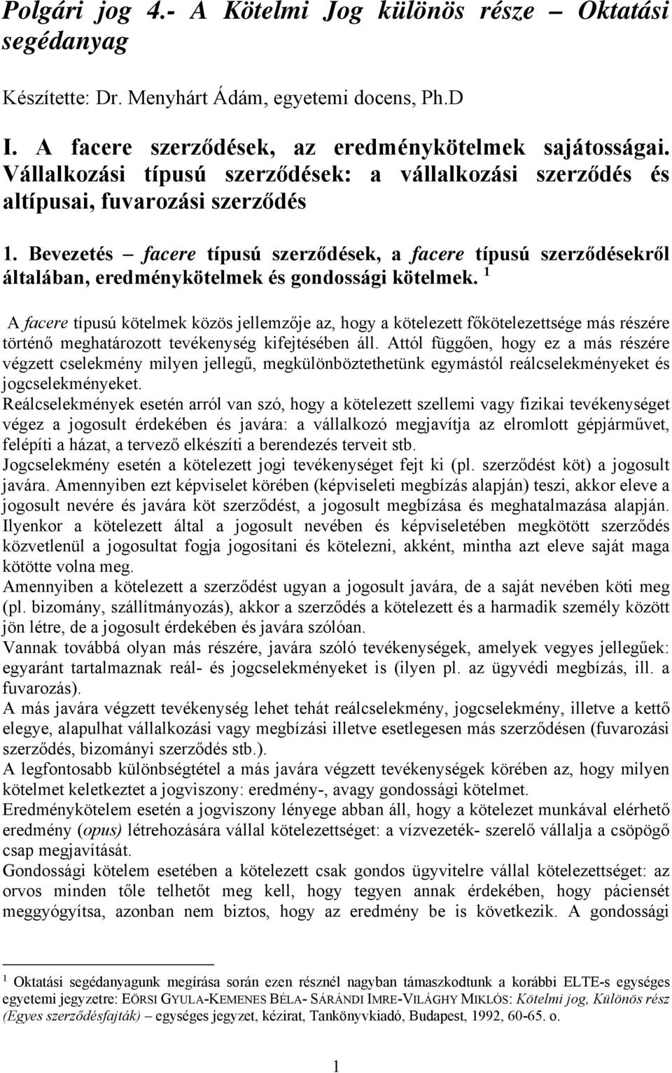 Bevezetés facere típusú szerződések, a facere típusú szerződésekről általában, eredménykötelmek és gondossági kötelmek.