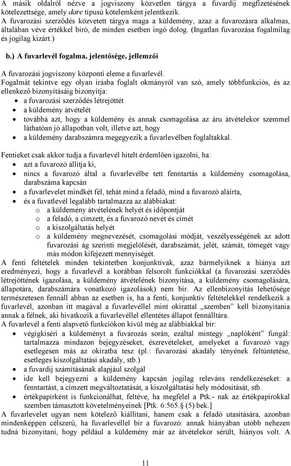 ) b.) A fuvarlevél fogalma, jelentősége, jellemzői A fuvarozási jogviszony központi eleme a fuvarlevél.