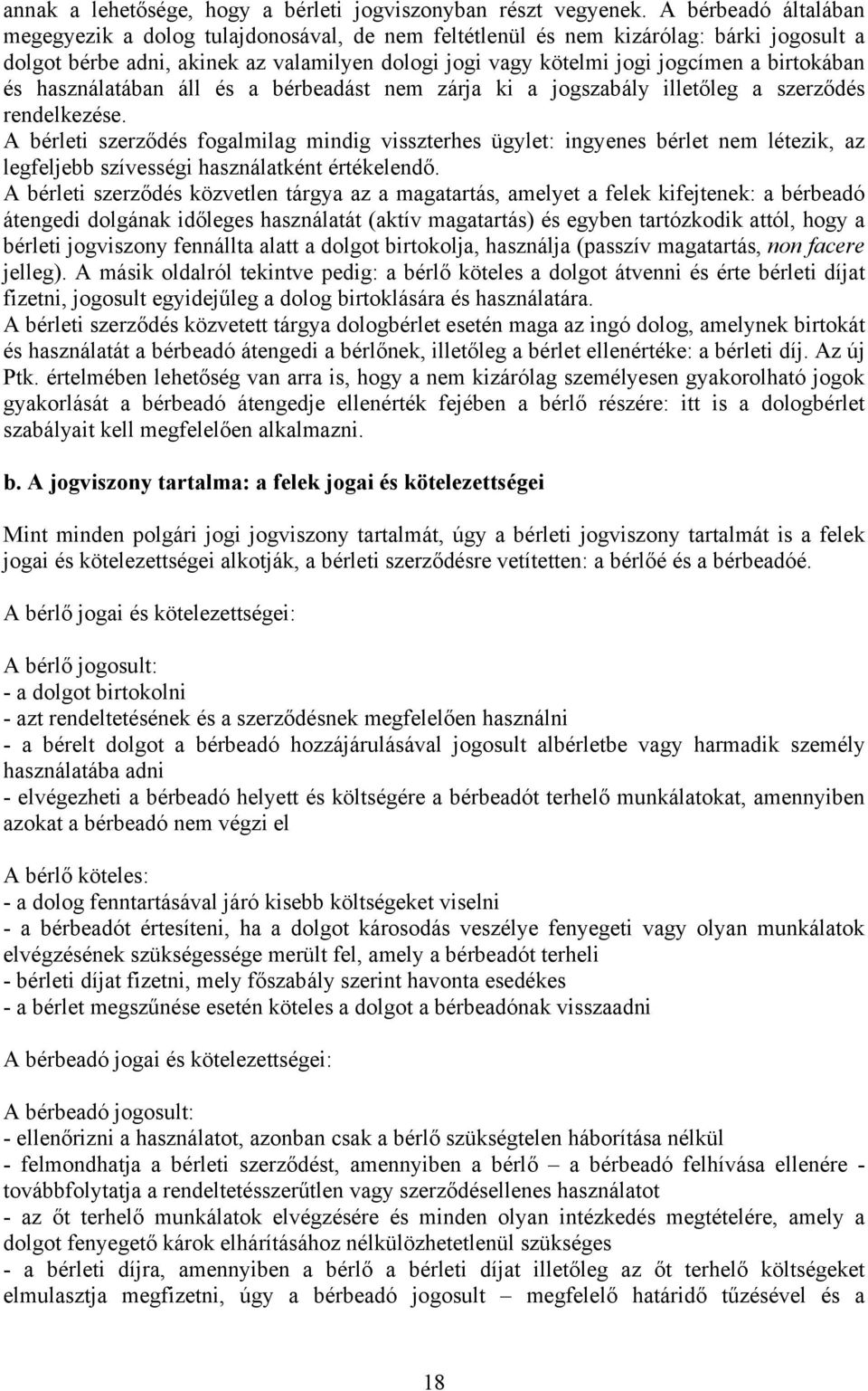 birtokában és használatában áll és a bérbeadást nem zárja ki a jogszabály illetőleg a szerződés rendelkezése.