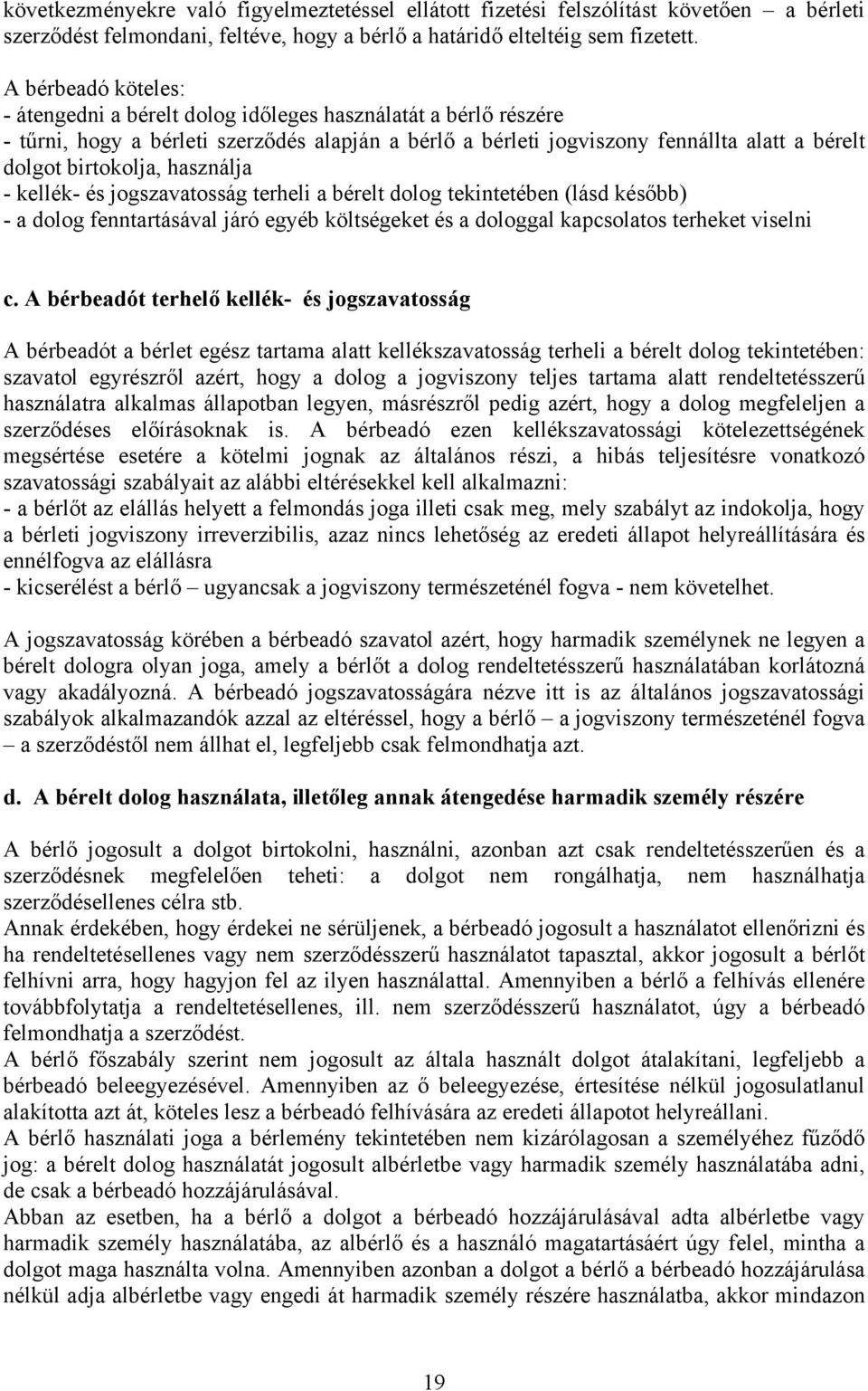 használja - kellék- és jogszavatosság terheli a bérelt dolog tekintetében (lásd később) - a dolog fenntartásával járó egyéb költségeket és a dologgal kapcsolatos terheket viselni c.
