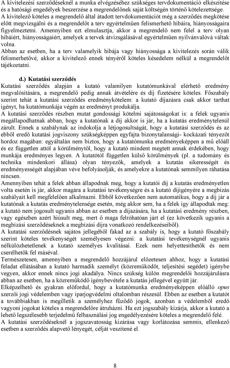 Amennyiben ezt elmulasztja, akkor a megrendelő nem felel a terv olyan hibáiért, hiányosságaiért, amelyek a tervek átvizsgálásával egyértelműen nyilvánvalóvá váltak volna.