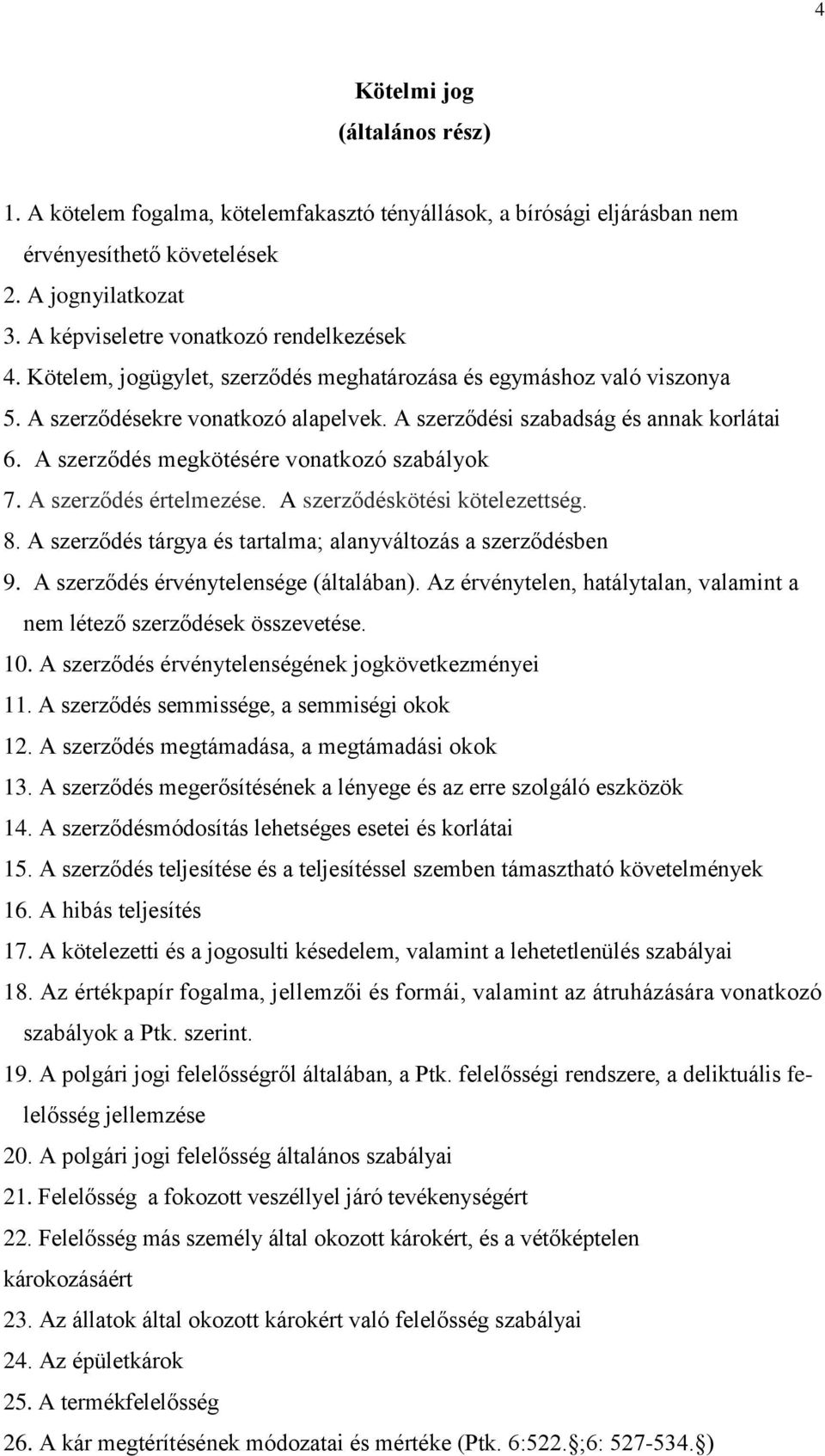 A szerződés megkötésére vonatkozó szabályok 7. A szerződés értelmezése. A szerződéskötési kötelezettség. 8. A szerződés tárgya és tartalma; alanyváltozás a szerződésben 9.