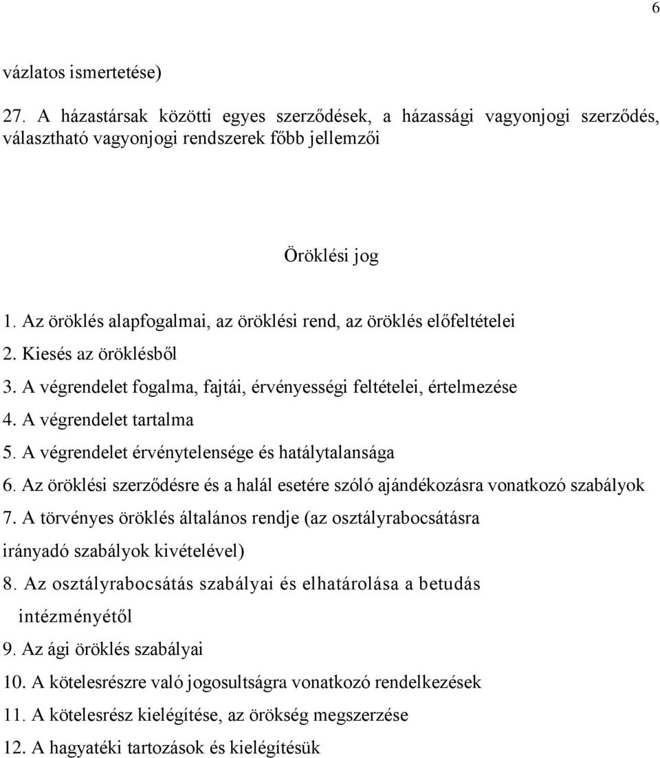 A végrendelet érvénytelensége és hatálytalansága 6. Az öröklési szerződésre és a halál esetére szóló ajándékozásra vonatkozó szabályok 7.