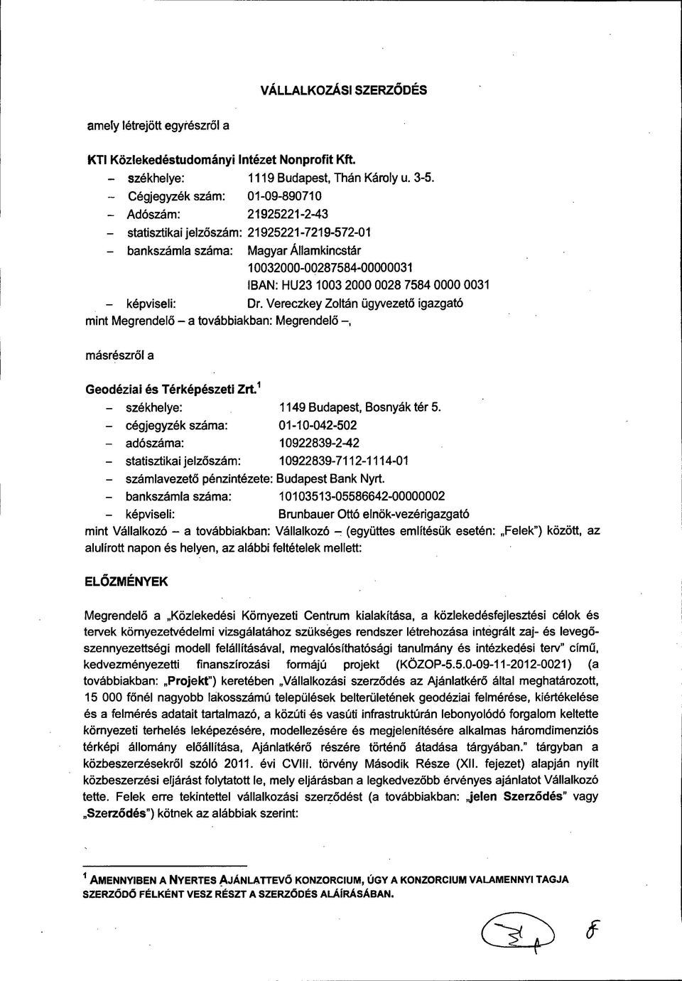 7584 0000 0031 - képviseli: Dr. Vereczkey Zoltán ügyvezető igazgató mint Megrendelő - a továbbiakban: Megrendelő másrészről a Geodéziai és Térképészeti Zrt.1 - székhelye: 1149 Budapest, Bosnyák tér 5.