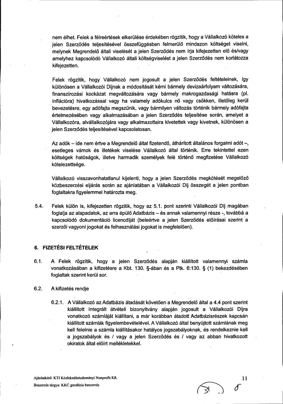 a jelen Szerződés nem írja kifejezetten elő és/vagy amelyhez kapcsolódó Vállalkozó általi költségviselést a jelen Szerződés nem korlátozza kifejezetten.