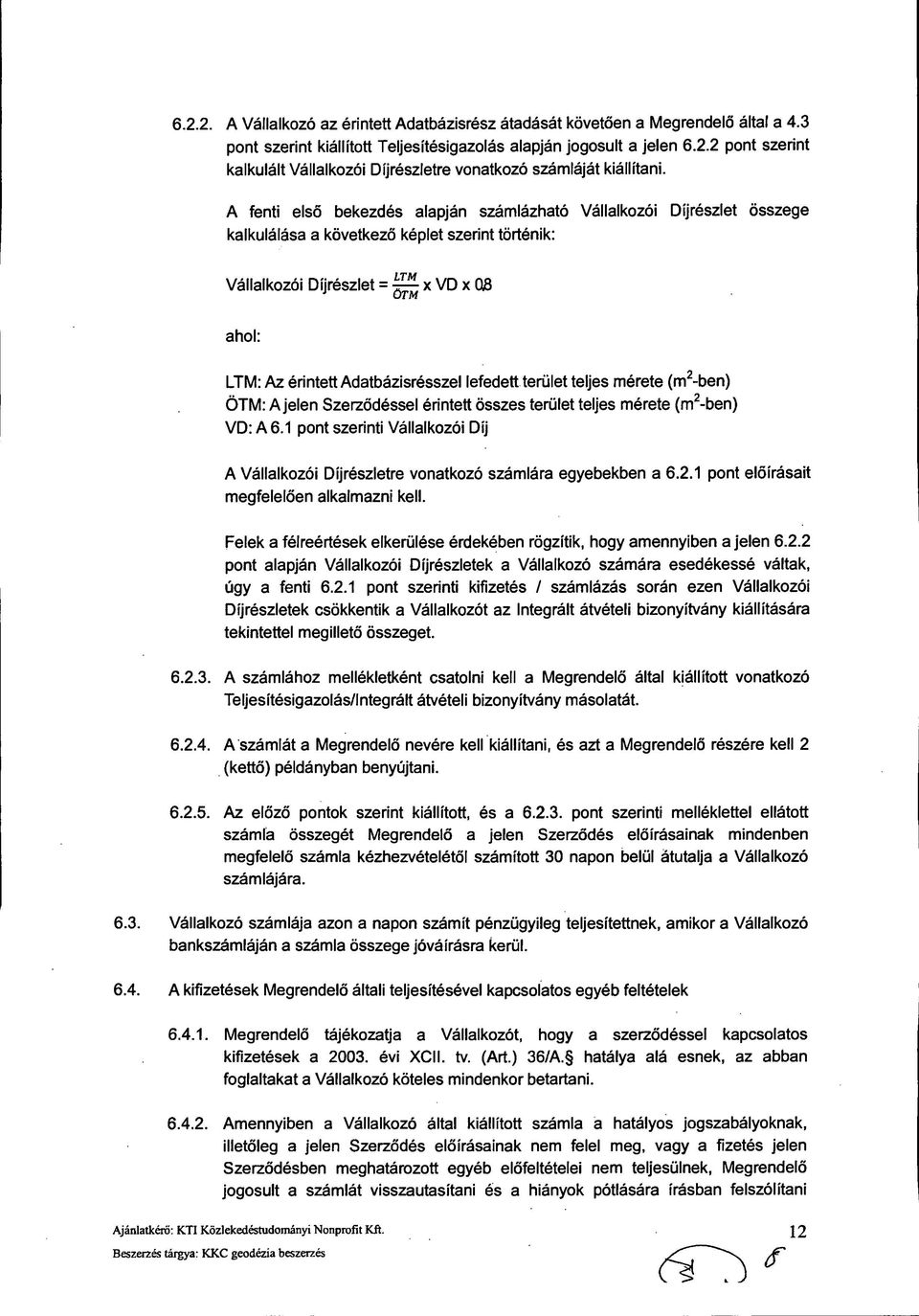 lefedett terület teljes mérete (m2-ben) ÖTM: A jelen Szerződéssel érintett összes terület teljes mérete (m2-ben) VD: A 6.