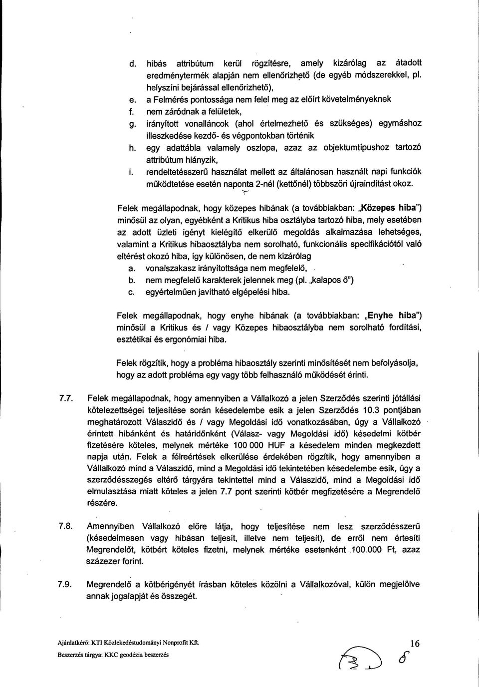irányított vonalláncok (ahol értelmezhető és szükséges) egymáshoz illeszkedése kezdő- és végpontokban történik h.
