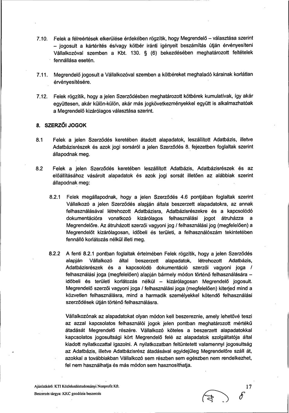 Felek rögzítik, hogy a jelen Szerződésben meghatározott kötbérek kumulatívak, így akár együttesen, akár külön-külön, akár más jogkövetkezményekkel együtt is alkalmazhatóak a Megrendelő kizárólagos