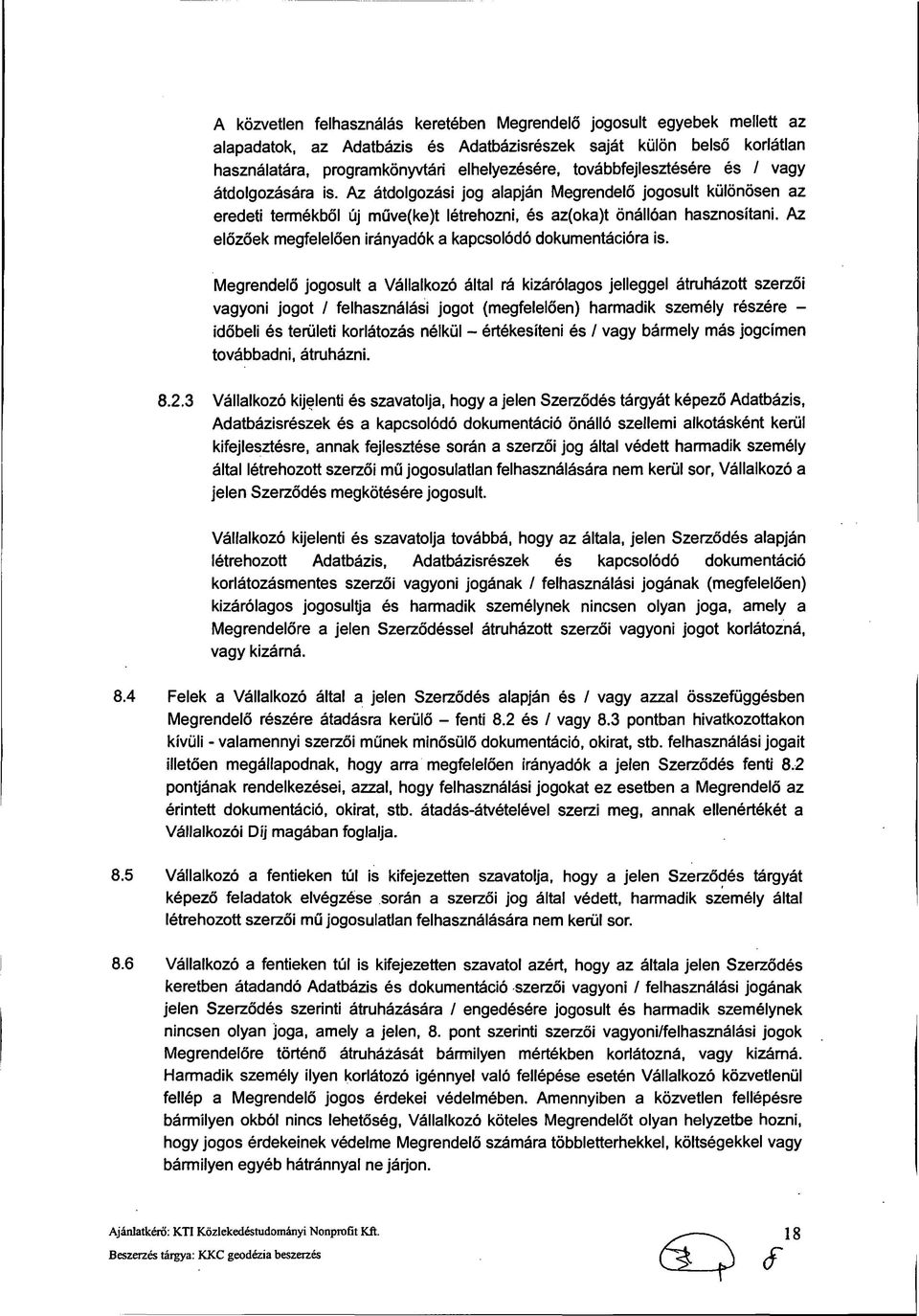 Az előzőek megfelelően irányadók a kapcsolódó dokumentációra is.