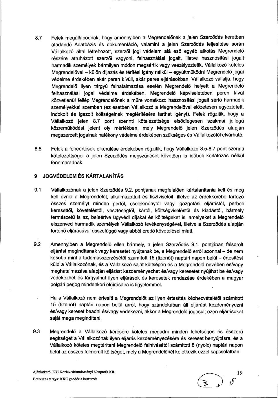 veszélyeztetik, Vállalkozó köteles Megrendelővel - külön díjazás és térítési igény nélkül - együttműködni Megrendelő jogai védelme érdekében akár peren kívüli, akár peres eljárásokban.