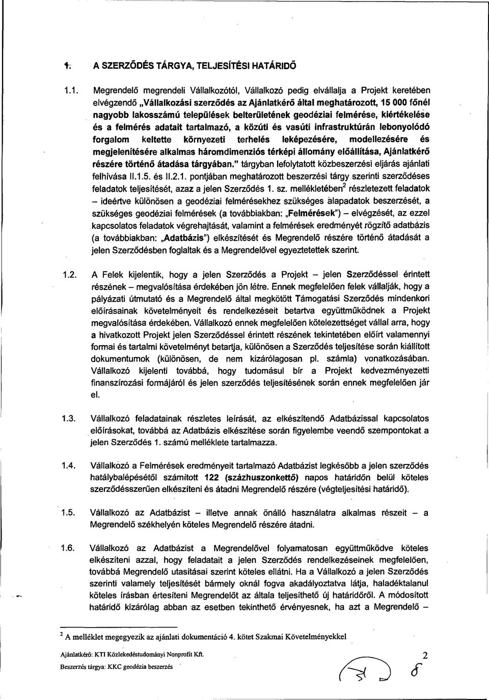 települések belterületének geodéziai felmérése, kiértékelése és a felmérés adatait tartalmazó, a közúti és vasúti infrastruktúrán lebonyolódó forgalom keltette környezeti terhelés leképezésére,