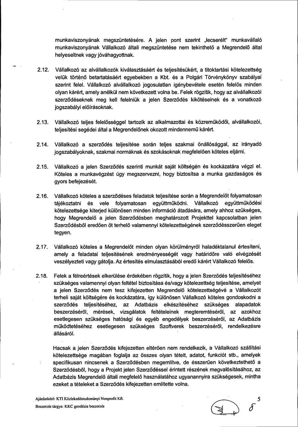 Vállalkozó alvállalkozó jogosulatlan igénybevétele esetén felelős minden olyan kárért, amely anélkül nem következett volna be.