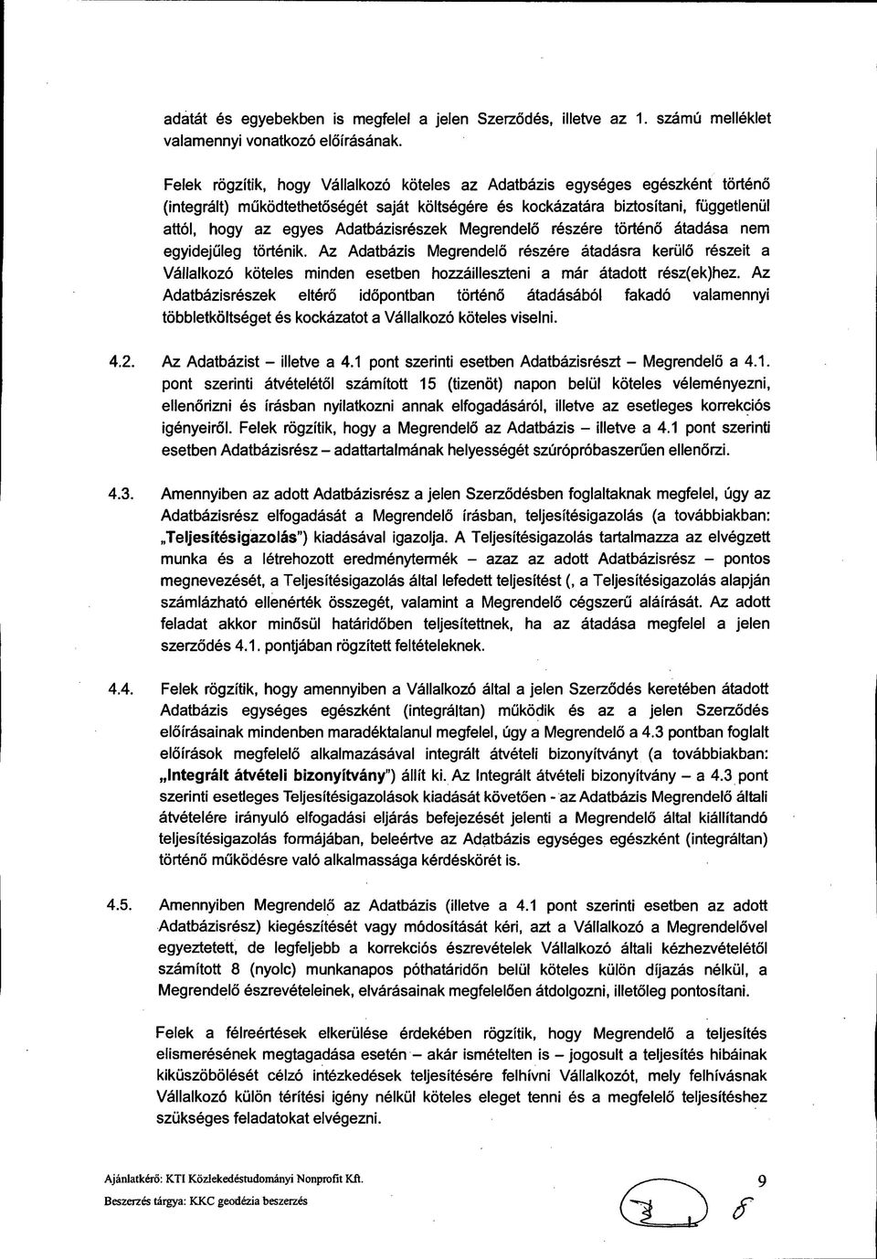 Adatbázisrészek Megrendelő részére történő átadása nem egyidejűleg történik.