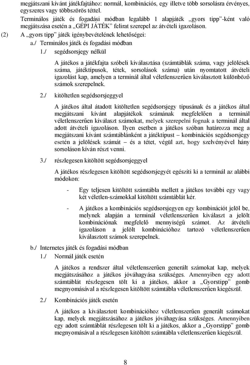 (2) A gyors tipp játék igénybevételének lehetőségei: a./ Terminálos játék és fogadási módban 1.