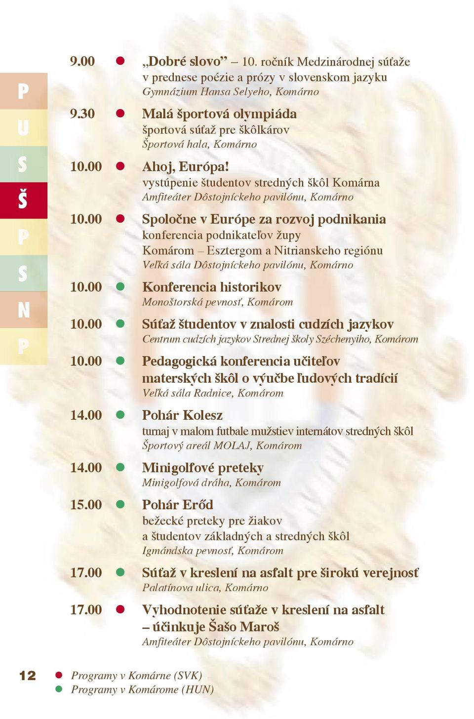 00 poločne v Európe za rozvoj podnikania konferencia podnikateľov župy Komárom Esztergom a Nitrianskeho regiónu Veľká sála Dôstojníckeho pavilónu, Komárno 10.