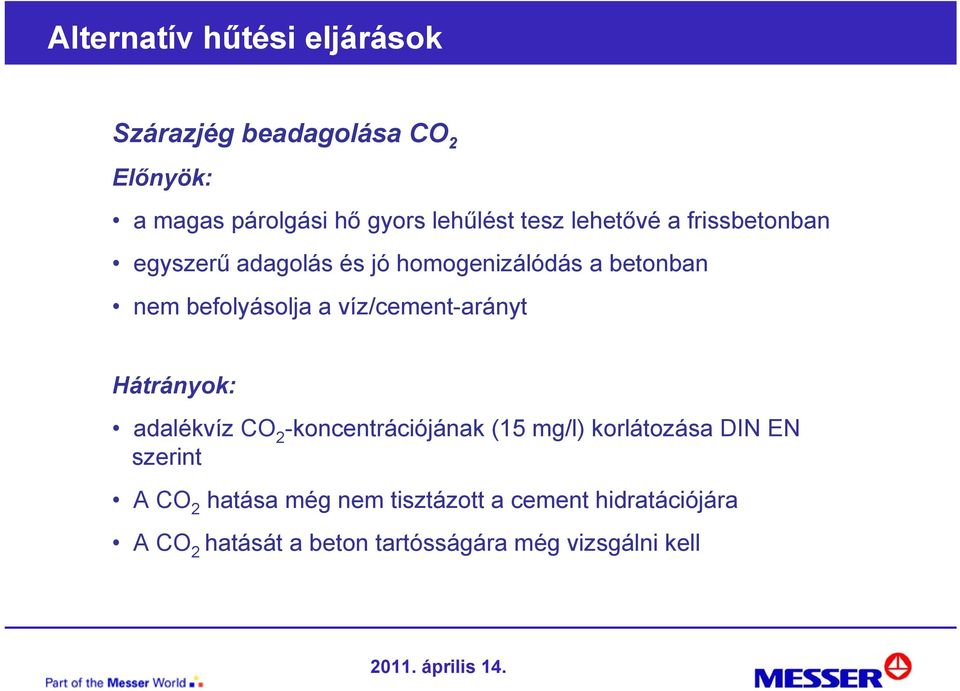víz/cement-arányt Hátrányok: adalékvíz CO 2 -koncentrációjának (15 mg/l) korlátozása DIN EN szerint