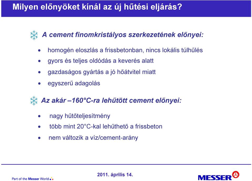 túlhűlés gyors és teljes oldódás a keverés alatt gazdaságos gyártás a jó hőátvitel miatt