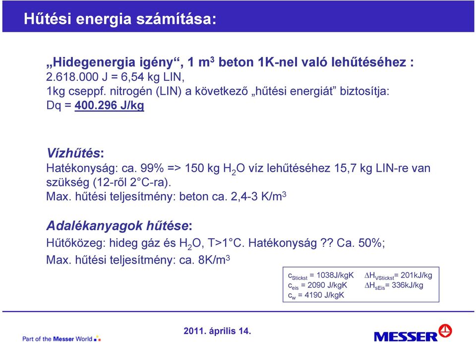 99% => 150 kg H 2 O víz lehűtéséhez 15,7 kg LIN-re van szükség (12-ről 2 C-ra). Max. hűtési teljesítmény: beton ca.