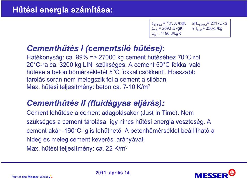 Hosszabb tárolás során nem melegszik fel a cement a silóban. Max. hűtési teljesítmény: beton ca.