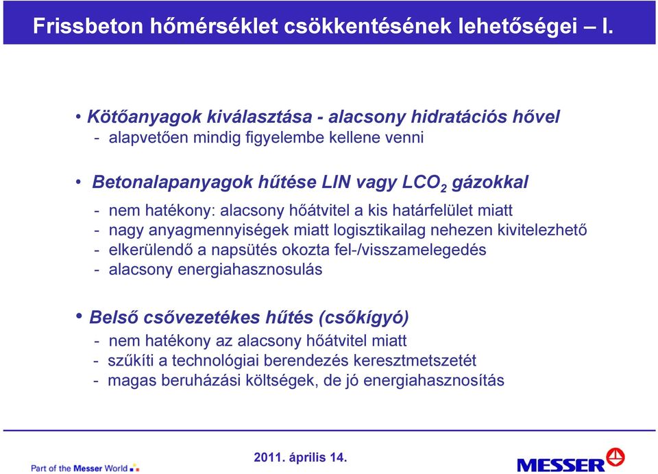 nem hatékony: alacsony hőátvitel a kis határfelület miatt - nagy anyagmennyiségek miatt logisztikailag nehezen kivitelezhető - elkerülendő a
