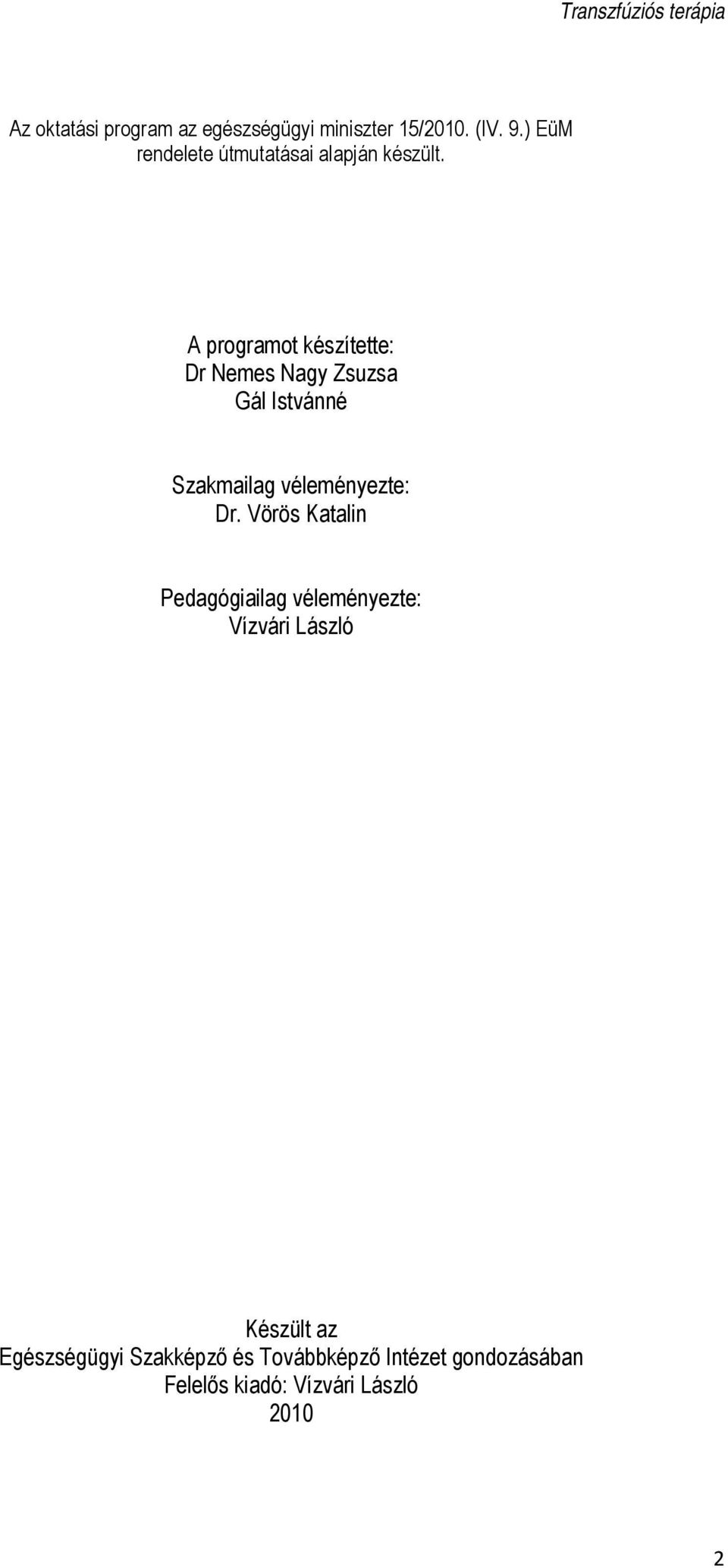 A programot készítette: Dr Nemes Nagy Zsuzsa Gál Istvánné Szakmailag véleményezte: Dr.