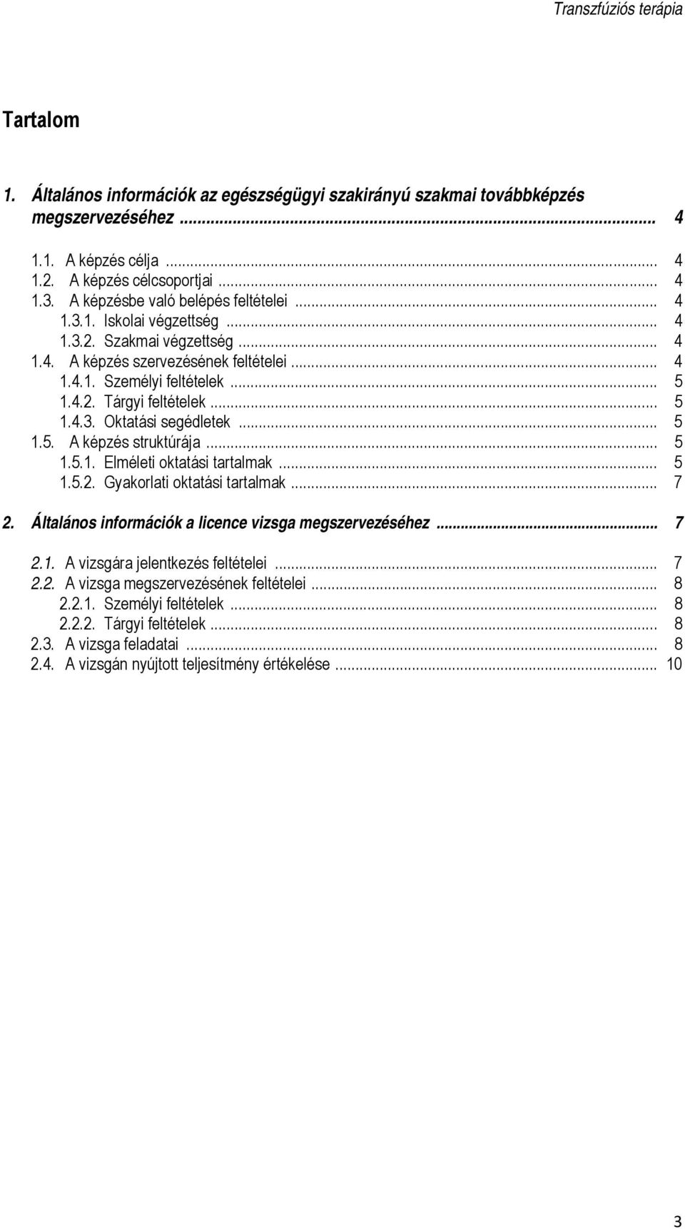 .. 5 1.4.3. Oktatási segédletek... 5 1.5. A képzés struktúrája... 5 1.5.1. Elméleti oktatási tartalmak... 5 1.5.2. Gyakorlati oktatási tartalmak... 7 2.
