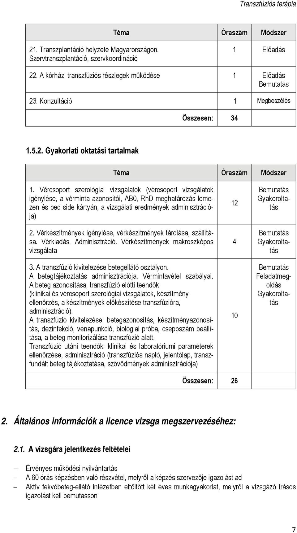 Vérkészítmények igénylése, vérkészítmények tárolása, szállítása. Vérkiadás. Adminisztráció. Vérkészítmények makroszkópos vizsgálata 3. A transzfúzió kivitelezése betegellátó osztályon.