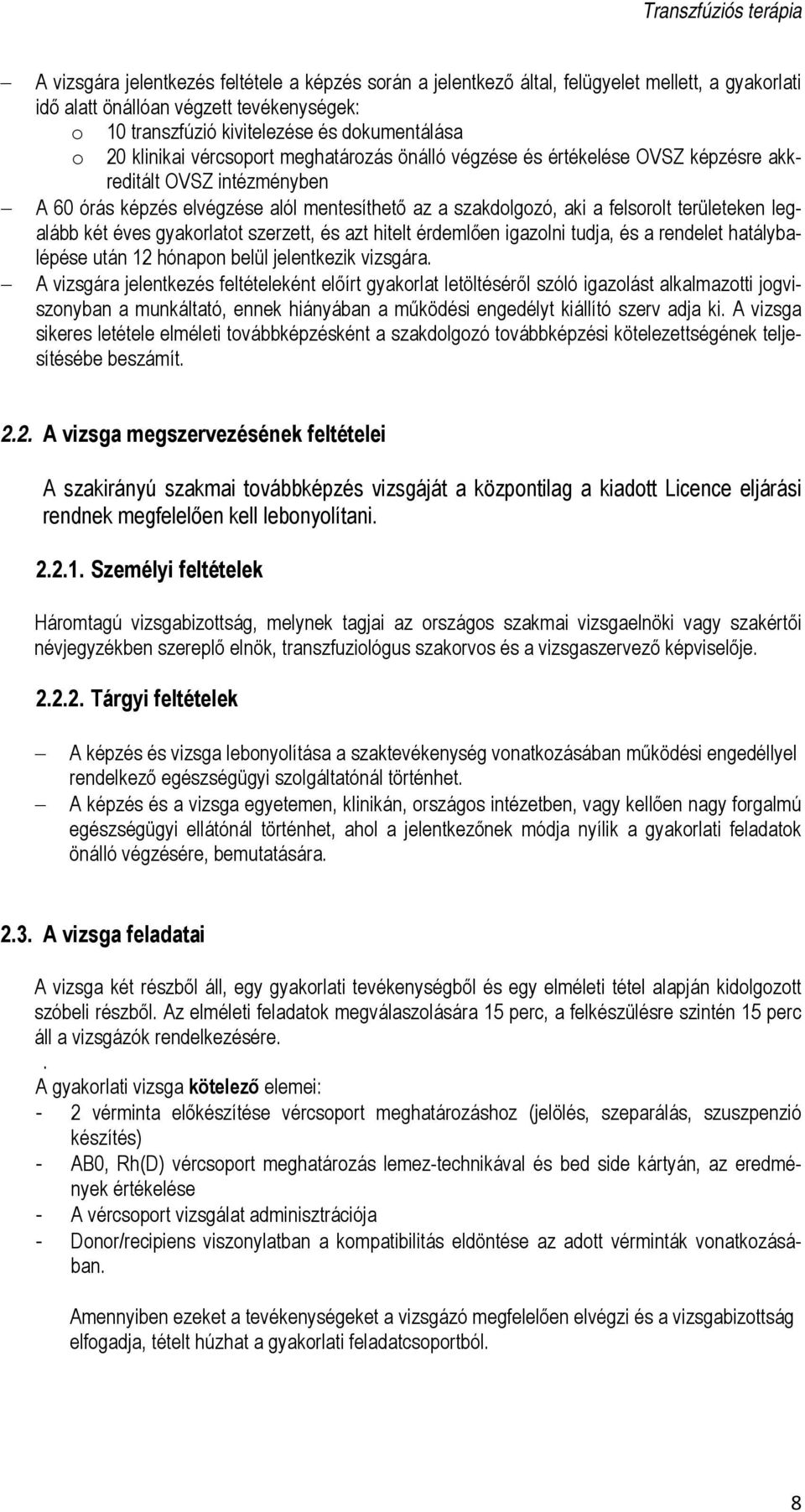 legalább két éves gyakorlatot szerzett, és azt hitelt érdemlően igazolni tudja, és a rendelet hatálybalépése után 12 hónapon belül jelentkezik vizsgára.