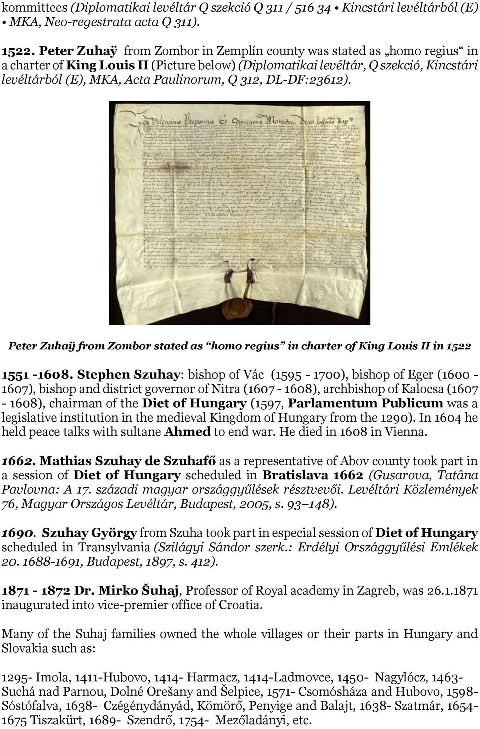 312, DL-DF:23612). Peter Zuhaÿ from Zombor stated as homo regius in charter of King Louis II in 1522 1551-1608.