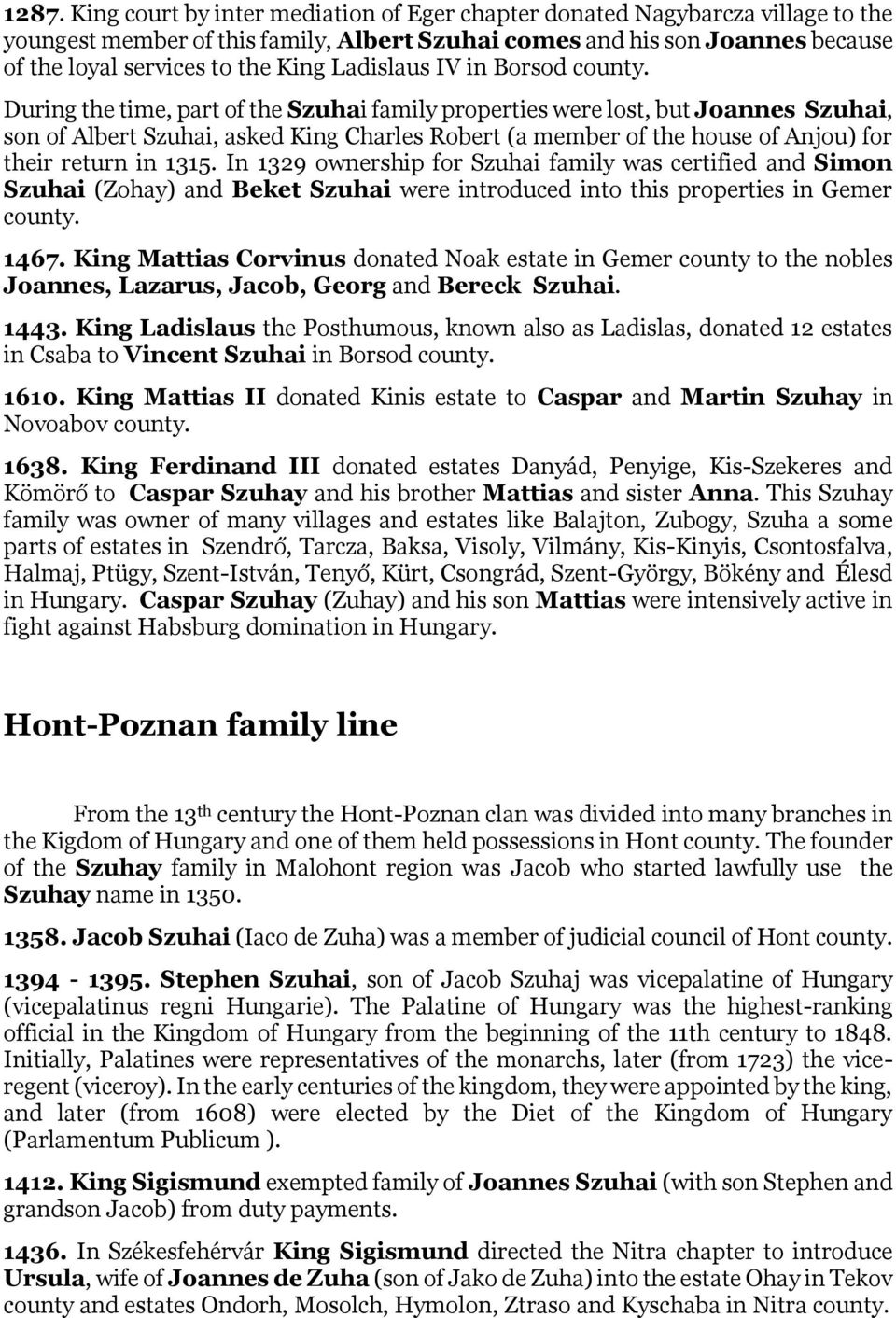 During the time, part of the Szuhai family properties were lost, but Joannes Szuhai, son of Albert Szuhai, asked King Charles Robert (a member of the house of Anjou) for their return in 1315.
