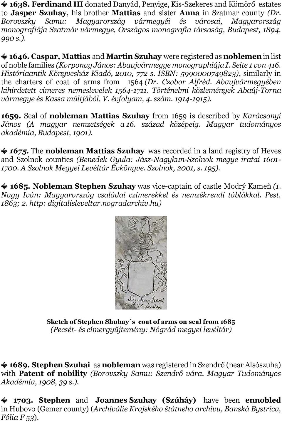 Caspar, Mattias and Martin Szuhay were registered as noblemen in list of noble families (Korponay János: Abaujvármegye monographiája I. Seite 1 von 416. Históriaantik Könyvesház Kiadó, 2010, 772 s.