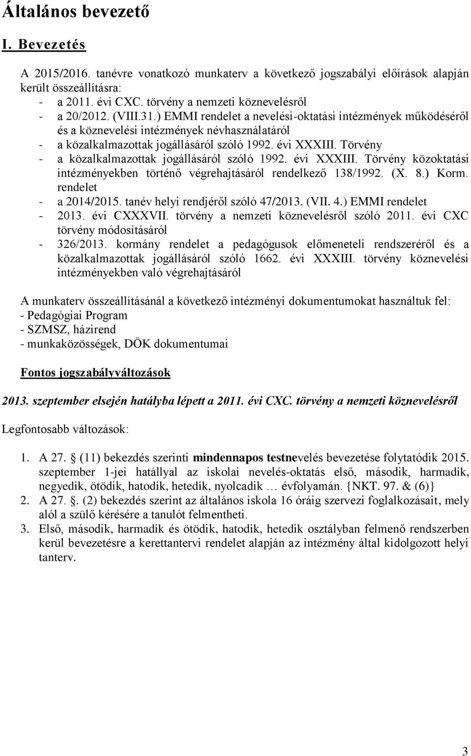 ) EMMI rendelet a nevelési-oktatási intézmények működéséről és a köznevelési intézmények névhasználatáról - a közalkalmazottak jogállásáról szóló 1992. évi XXXIII.