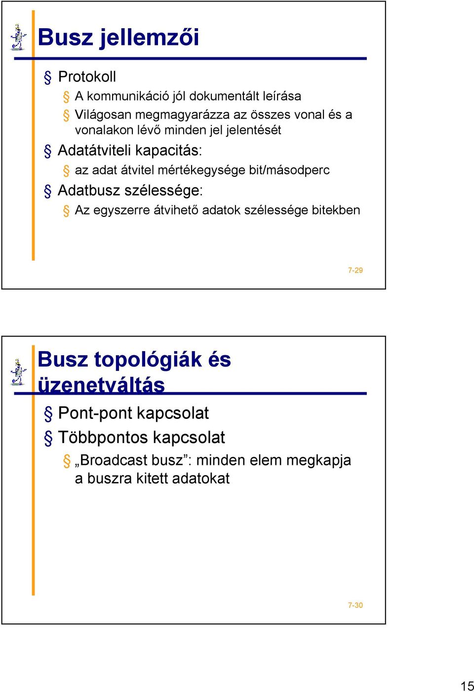 Adatbusz szélessége: Az egyszerre átvihető adatok szélessége bitekben 7-29 Busz topológiák és üzenetváltás