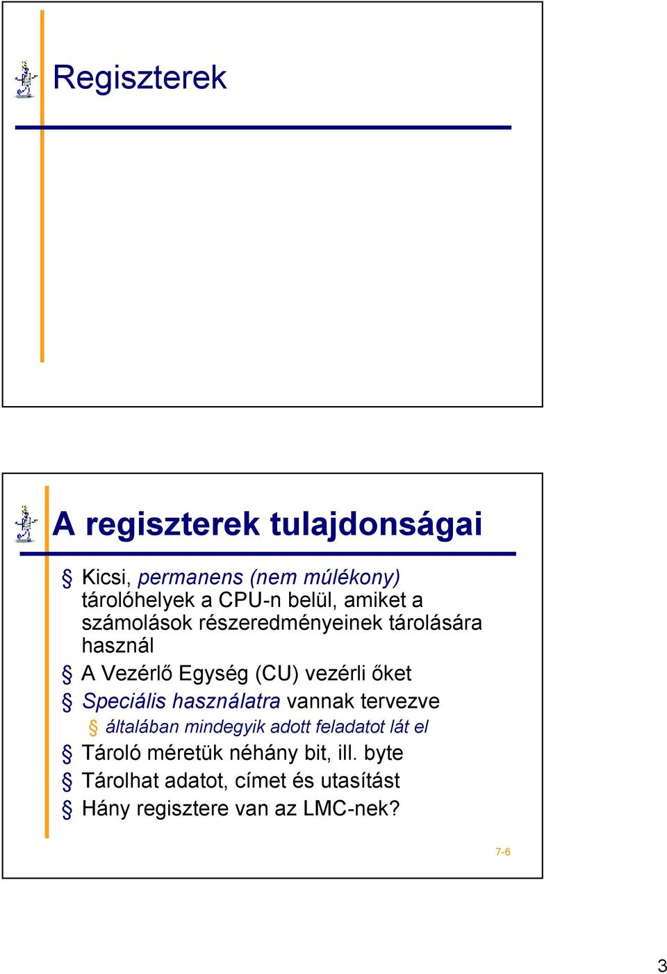 őket Speciális használatra vannak tervezve általában mindegyik adott feladatot lát el Tároló