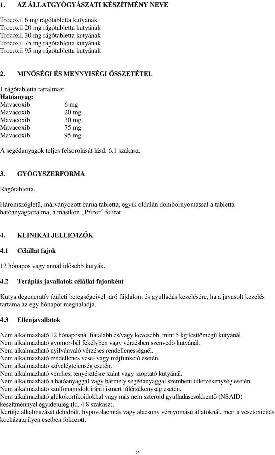 Háromszögletű, márványozott barna tabletta, egyik oldalán dombornyomással a tabletta hatóanyagtartalma, a másikon Pfizer felirat. 4. KLINIKAI JELLEMZŐK 4.