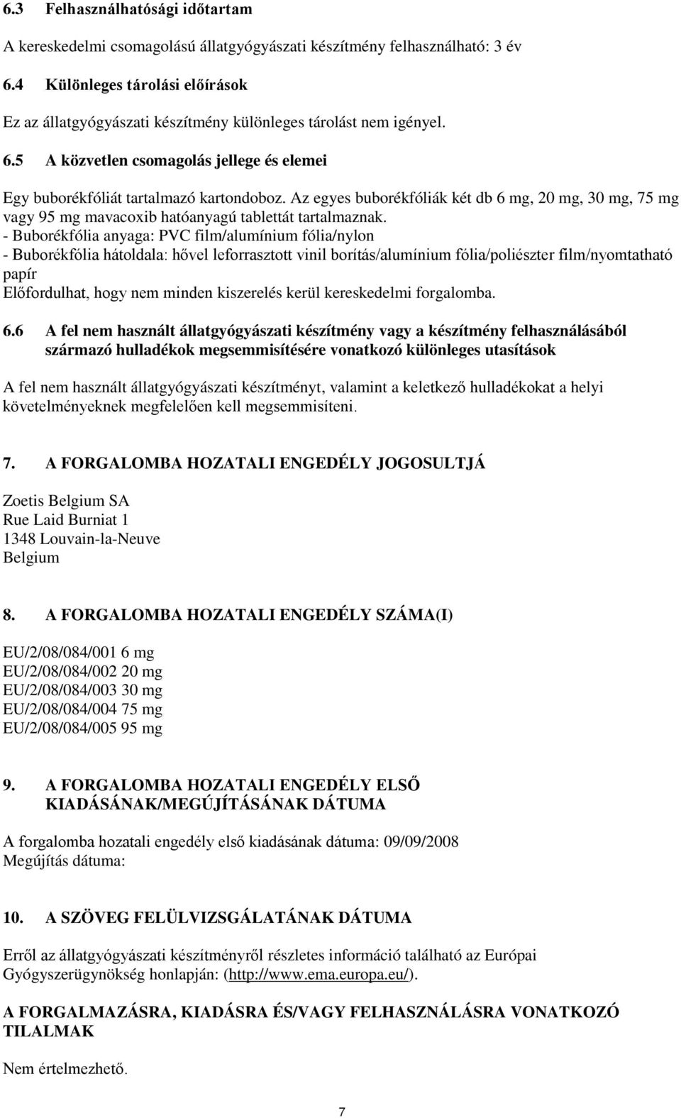 Az egyes buborékfóliák két db 6 mg, 20 mg, 30 mg, 75 mg vagy 95 mg mavacoxib hatóanyagú tablettát tartalmaznak.