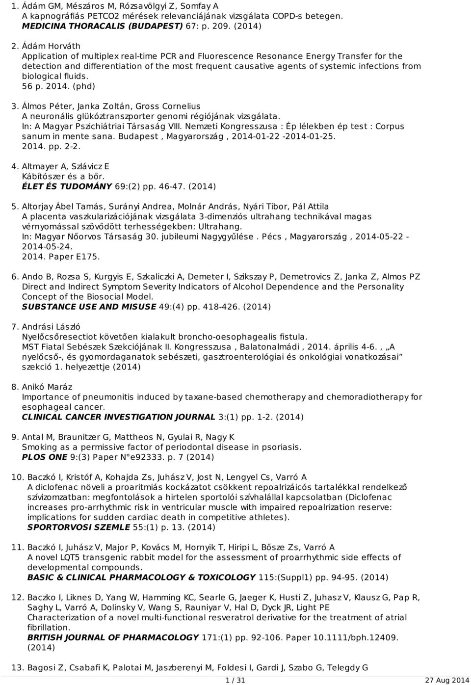biological fluids. 56 p. 2014. (phd) 3. Álmos Péter, Janka Zoltán, Gross Cornelius A neuronális glükóztranszporter genomi régiójának vizsgálata. In: A Magyar Pszichiátriai Társaság VIII.