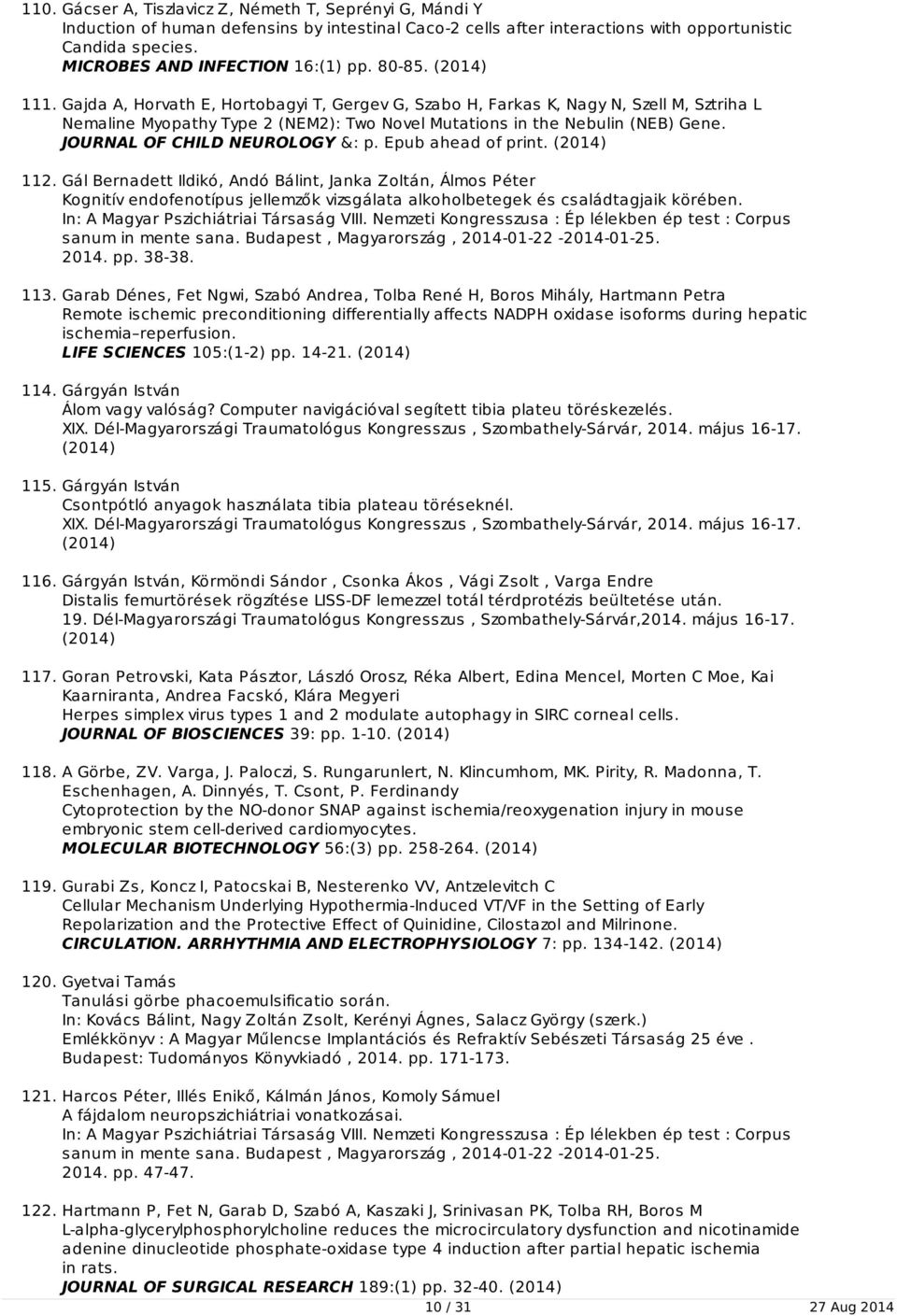 Gajda A, Horvath E, Hortobagyi T, Gergev G, Szabo H, Farkas K, Nagy N, Szell M, Sztriha L Nemaline Myopathy Type 2 (NEM2): Two Novel Mutations in the Nebulin (NEB) Gene.