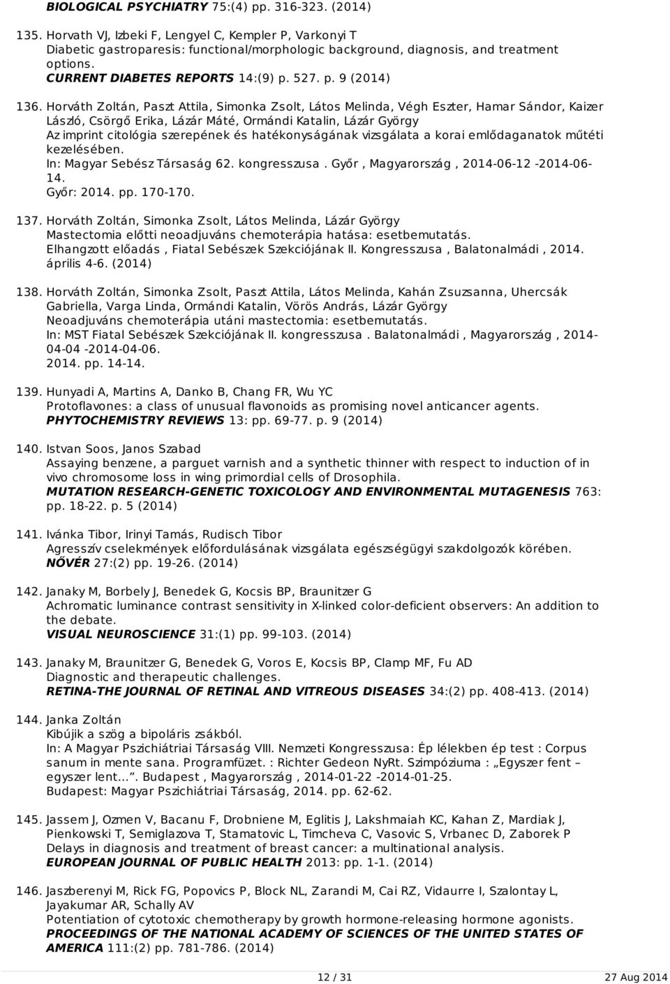 Horváth Zoltán, Paszt Attila, Simonka Zsolt, Látos Melinda, Végh Eszter, Hamar Sándor, Kaizer László, Csörgő Erika, Lázár Máté, Ormándi Katalin, Lázár György Az imprint citológia szerepének és