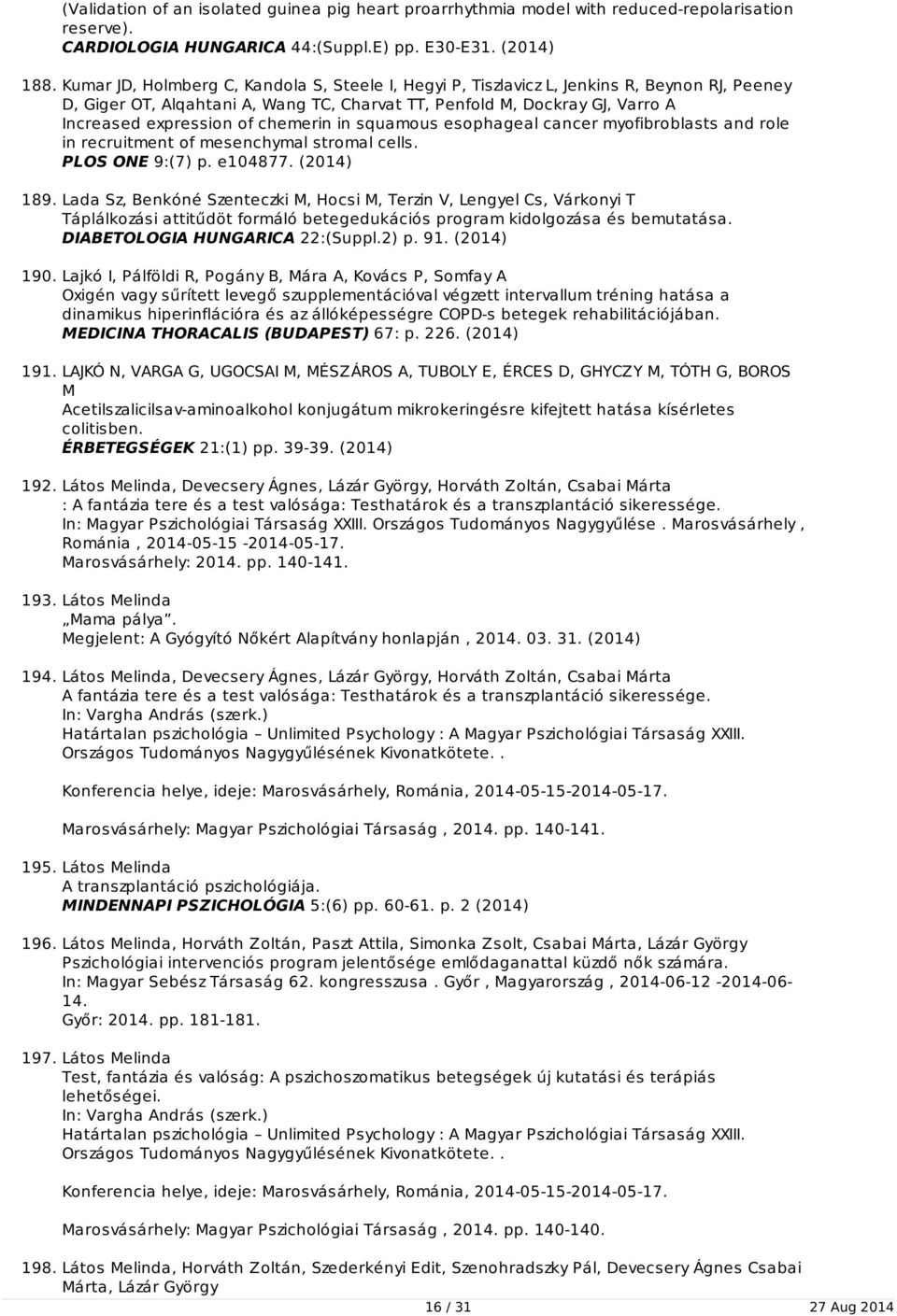 chemerin in squamous esophageal cancer myofibroblasts and role in recruitment of mesenchymal stromal cells. PLOS ONE 9:(7) p. e104877. (2014) 189.