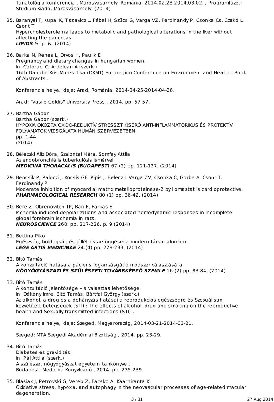 affecting the pancreas. LIPIDS &: p. &. (2014) 26. Barka N, Rénes L, Orvos H, Paulik E Pregnancy and dietary changes in hungarian women. In: Cotoraci C, Ardelean A (szerk.