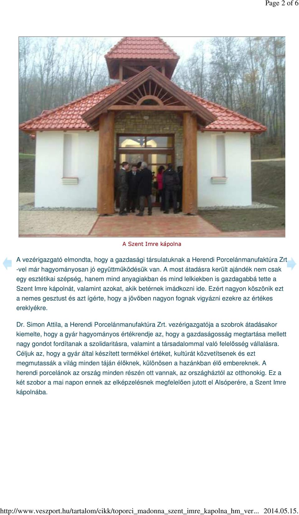 Ezért nagyon köszönik ezt a nemes gesztust és azt ígérte, hogy a jövőben nagyon fognak vigyázni ezekre az értékes ereklyékre. Dr. Simon Attila, a Herendi Porcelánmanufaktúra Zrt.