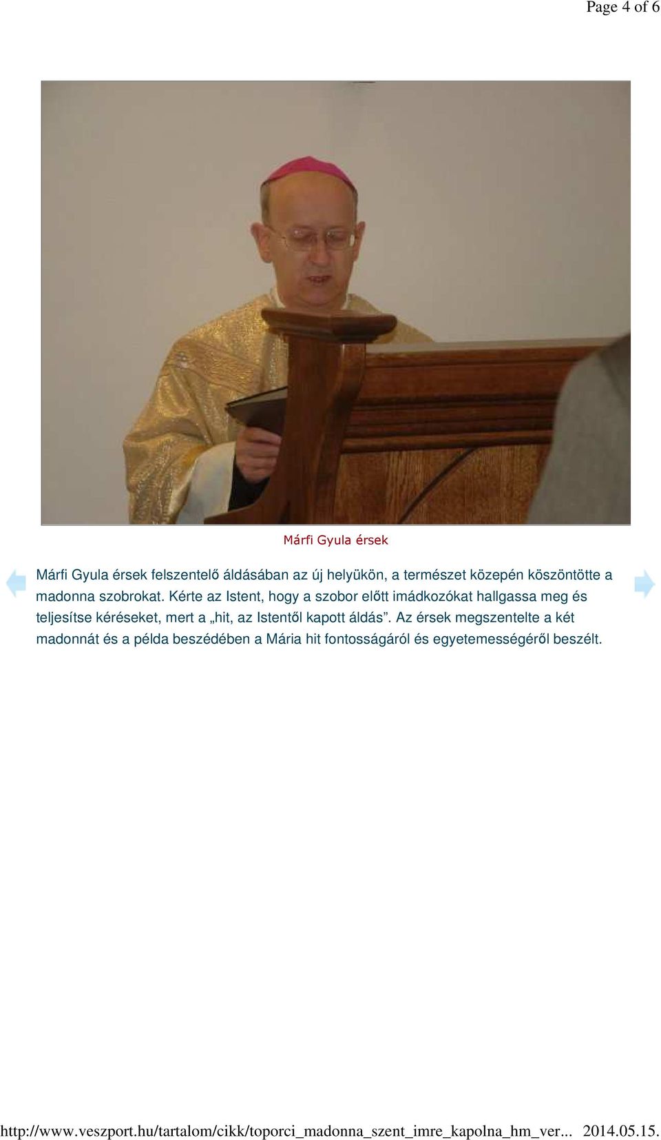 Kérte az Istent, hogy a szobor előtt imádkozókat hallgassa meg és teljesítse kéréseket, mert a